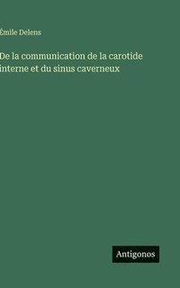 bokomslag De la communication de la carotide interne et du sinus caverneux