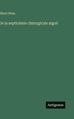bokomslag De la septicémie chirurgicale aiguë