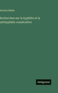 bokomslag Recherches sur la typhlite et la pérityphlite consécutive