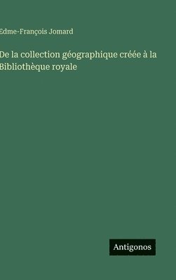 Edme-François Jomard - De la collection géographique créée à la Bibliothèque royale, Inbunden