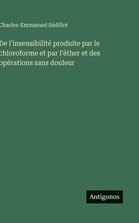 bokomslag De l'insensibilité produite par le chloroforme et par l'éther et des opérations sans douleur