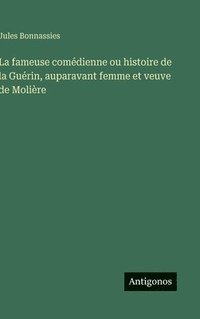 bokomslag La fameuse comédienne ou histoire de la Guérin, auparavant femme et veuve de Molière