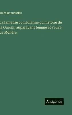 bokomslag La fameuse comédienne ou histoire de la Guérin, auparavant femme et veuve de Molière