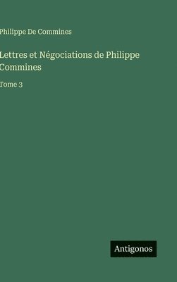 bokomslag Lettres et Négociations de Philippe Commines: Tome 3