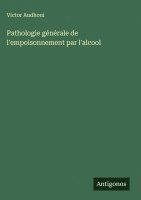 bokomslag Pathologie générale de l'empoisonnement par l'alcool