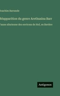 bokomslag Réapparition du genre Arethusina Barr: Faune silurienne des environs de Hof, en Bavière