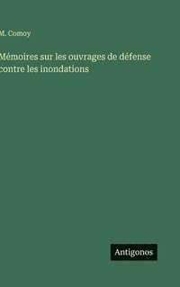 bokomslag Mémoires sur les ouvrages de défense contre les inondations