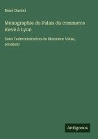 bokomslag Monographie du Palais du commerce élevé à Lyon