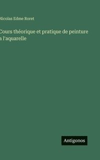 bokomslag Cours théorique et pratique de peinture a l'aquarelle