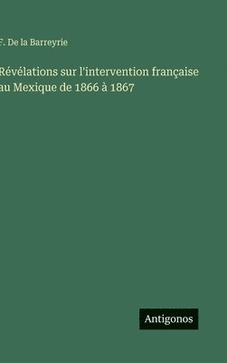 bokomslag Révélations sur l'intervention française au Mexique de 1866 à 1867