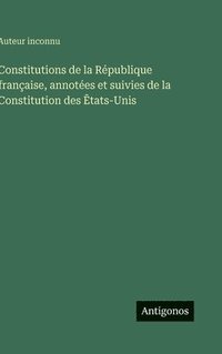 bokomslag Constitutions de la République française, annotées et suivies de la Constitution des ?tats-Unis