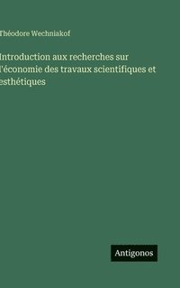 bokomslag Introduction aux recherches sur l'économie des travaux scientifiques et esthétiques