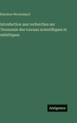 bokomslag Introduction aux recherches sur l'économie des travaux scientifiques et esthétiques
