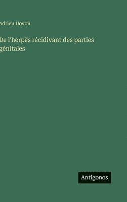 Adrien Doyon - De l'herpès récidivant des parties génitales, Inbunden
