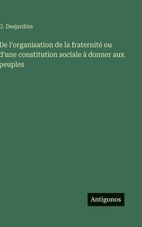 bokomslag De l'organisation de la fraternité ou d'une constitution sociale à donner aux peuples