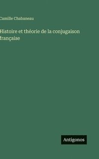 bokomslag Histoire et théorie de la conjugaison française