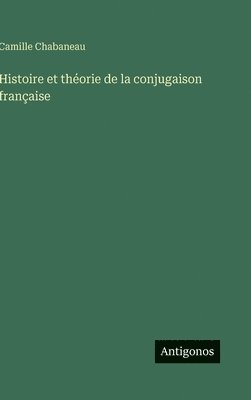 bokomslag Histoire et théorie de la conjugaison française
