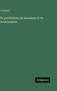 bokomslag Du panthéisme du mosaïsme et du christianisme
