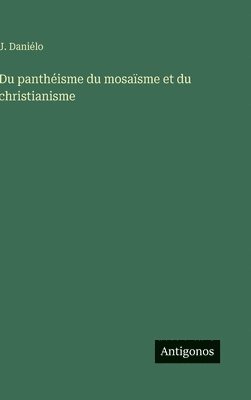 Du panthéisme du mosaïsme et du christianisme 1