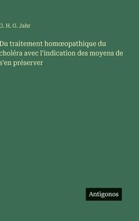 bokomslag Du traitement homoeopathique du choléra avec l'indication des moyens de s'en préserver
