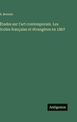 bokomslag Études sur l'art contemporain. Les écoles française et étrangères en 1867