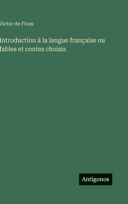 bokomslag Introduction à la langue française ou fables et contes choisis