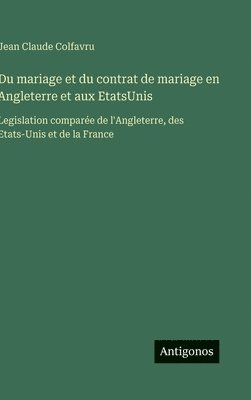 Jean Claude Colfavru - Du mariage et du contrat de mariage en Angleterre et aux EtatsUnis, Inbunden