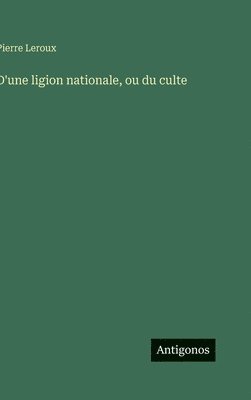 bokomslag D'une ligion nationale, ou du culte