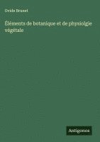 bokomslag Éléments de botanique et de physiolgie végétale