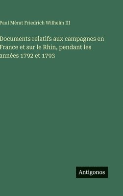 bokomslag Documents relatifs aux campagnes en France et sur le Rhin, pendant les années 1792 et 1793