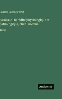 bokomslag Essai sur l'hérédité physiologique et pathologique, chez l'homme