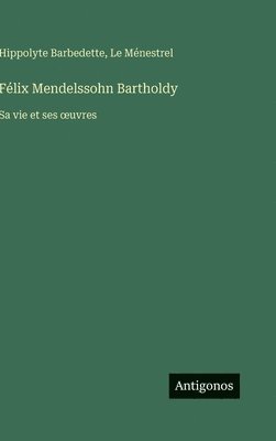 bokomslag Félix Mendelssohn Bartholdy