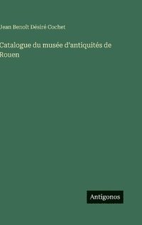 bokomslag Catalogue du musée d'antiquités de Rouen