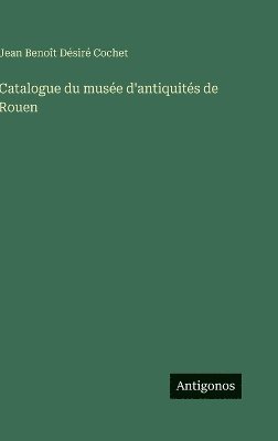 bokomslag Catalogue du musée d'antiquités de Rouen