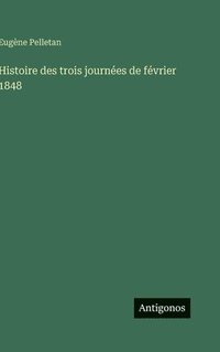 bokomslag Histoire des trois journées de février 1848