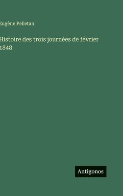 bokomslag Histoire des trois journées de février 1848