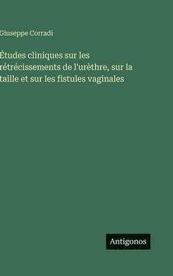 bokomslag Études cliniques sur les rétrécissements de l'urèthre, sur la taille et sur les fistules vaginales