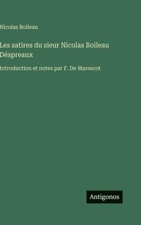 bokomslag Les satires du sieur Nicolas Boileau Déspreaux: Introduction et notes par F. De Marescot