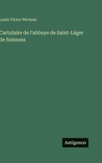 bokomslag Cartulaire de l'abbaye de Saint-Léger de Soissons