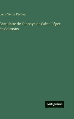 bokomslag Cartulaire de l'abbaye de Saint-Léger de Soissons