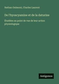 bokomslag De l'hyoscyamine et de la daturine: Étudiées au point de vue de leur action physiologique