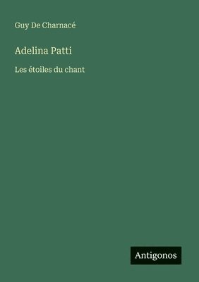 bokomslag Adelina Patti: Les étoiles du chant