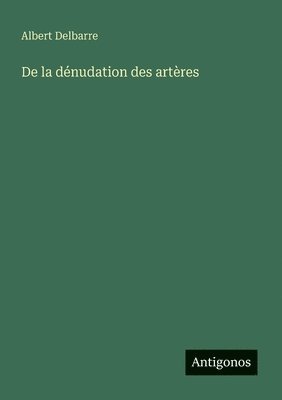 bokomslag De la dénudation des artères