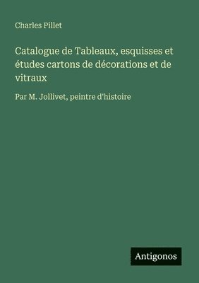 Catalogue de Tableaux, esquisses et études cartons de décorations et de vitraux