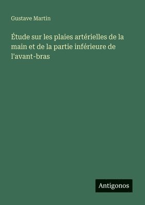 bokomslag Étude sur les plaies artérielles de la main et de la partie inférieure de l'avant-bras