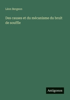 Des causes et du mécanisme du bruit de souffle
