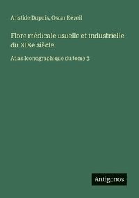 bokomslag Flore médicale usuelle et industrielle du XIXe siècle: Atlas Iconographique du tome 3