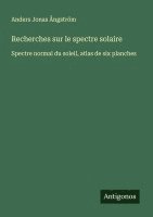 bokomslag Recherches sur le spectre solaire: Spectre normal du soleil, atlas de six planches