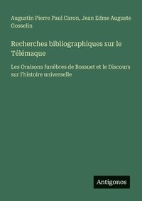 bokomslag Recherches bibliographiques sur le Télémaque: Les Oraisons funèbres de Bossuet et le Discours sur l'histoire universelle