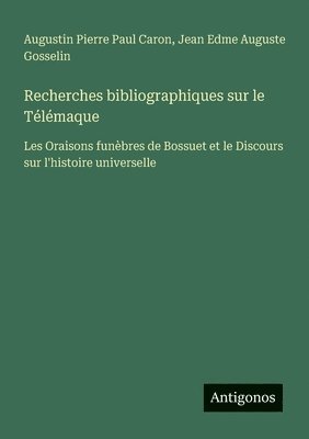 bokomslag Recherches bibliographiques sur le Télémaque: Les Oraisons funèbres de Bossuet et le Discours sur l'histoire universelle